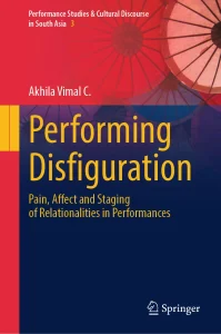 The cover of the book Performing Disfiguration: Pain, Affect and Staging of Relationalities in Performances by Akhila Vimal C. The design features overlapping red and pink parasol-like patterns at the top, with the title in large yellow text on a dark blue background. It is published by Springer.